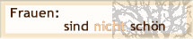 Frauen: sind (nicht) schön
